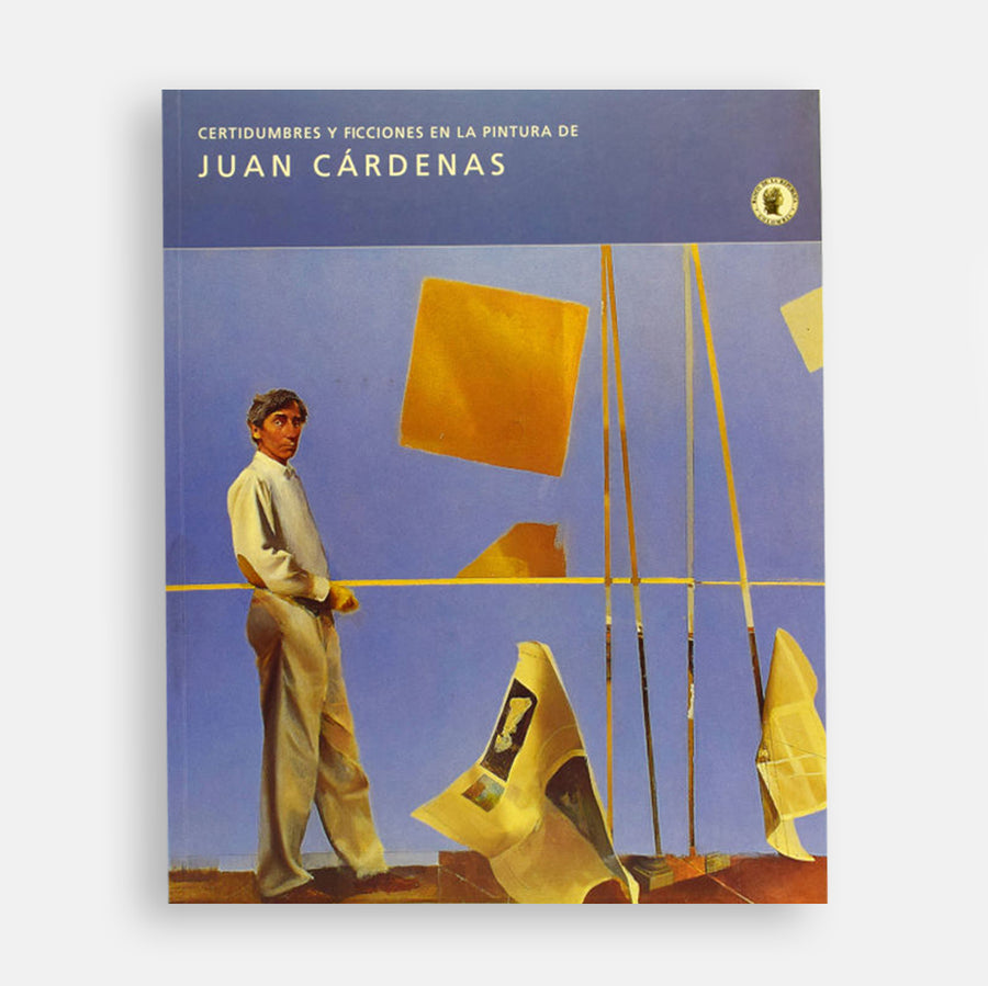 Catálogo: Certidumbres y Ficciones en la Pintura de Juan Cárdenas