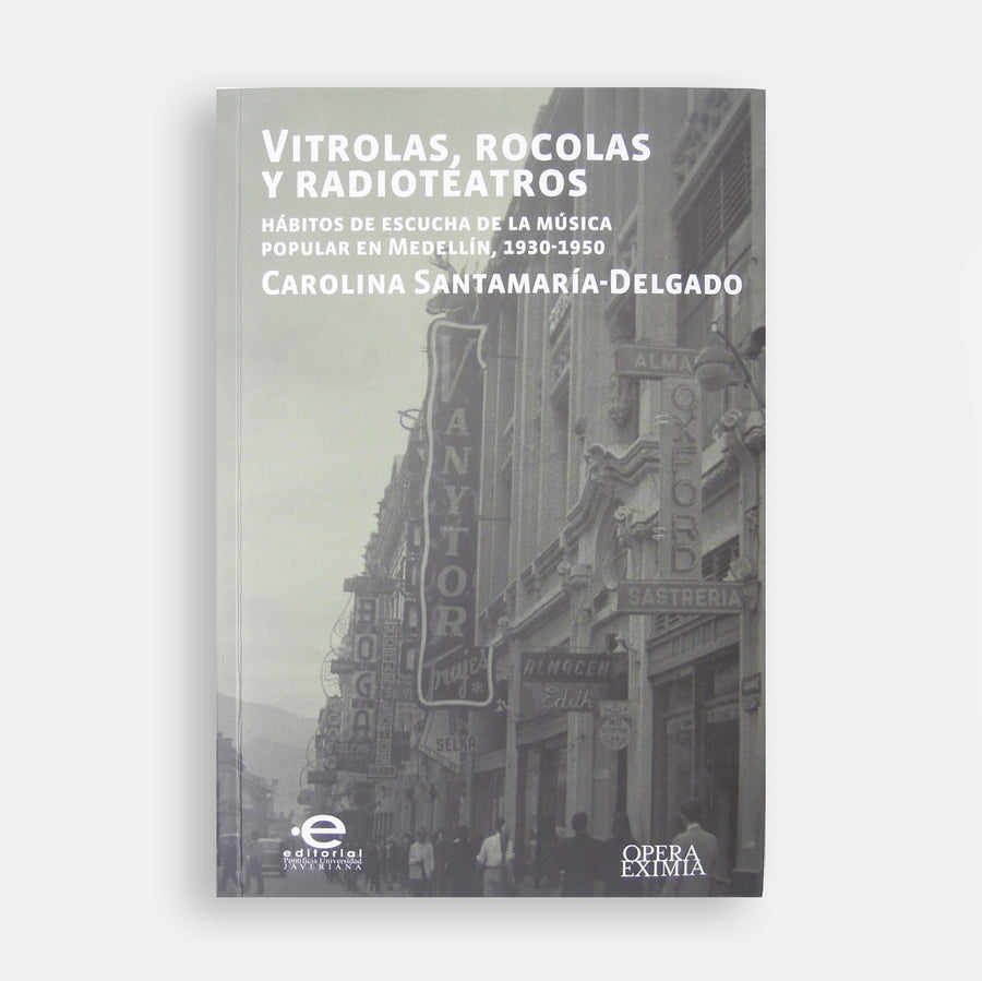 Libro Vitrolas, Rockolas y Radioteatros. Hábitos de Escucha de la Música Popular en Medellín, 1930-1950